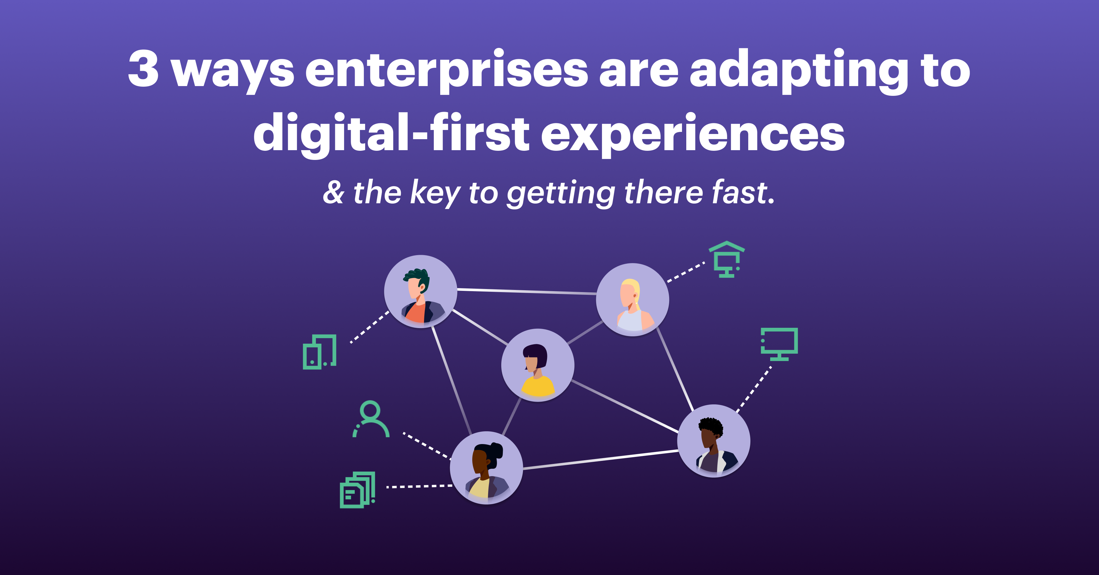 3-ways-enterprises-are-adapting-to-digital-first-experiences-and-the