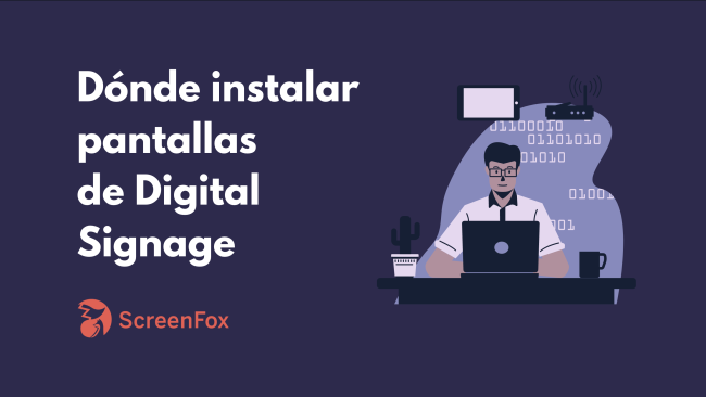 Dónde instalar pantallas de Digital Signage