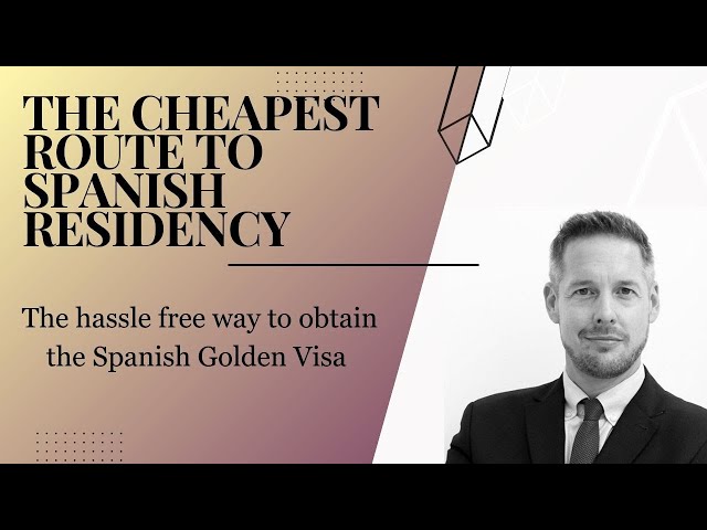 The Spanish Golden Visa - how to get it hassle free & for a lot less