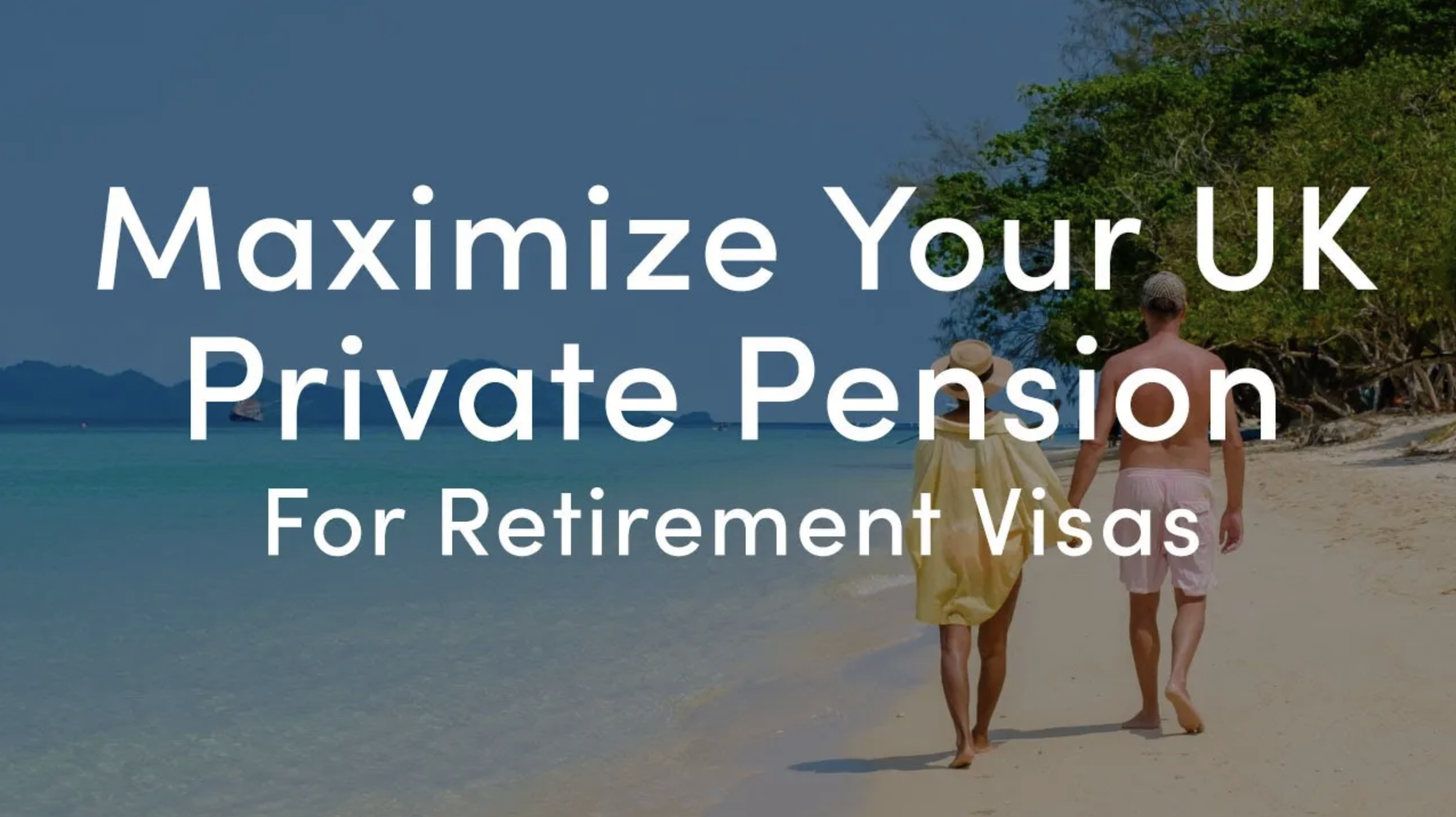 Maximizing your UK private pension for retirement visas