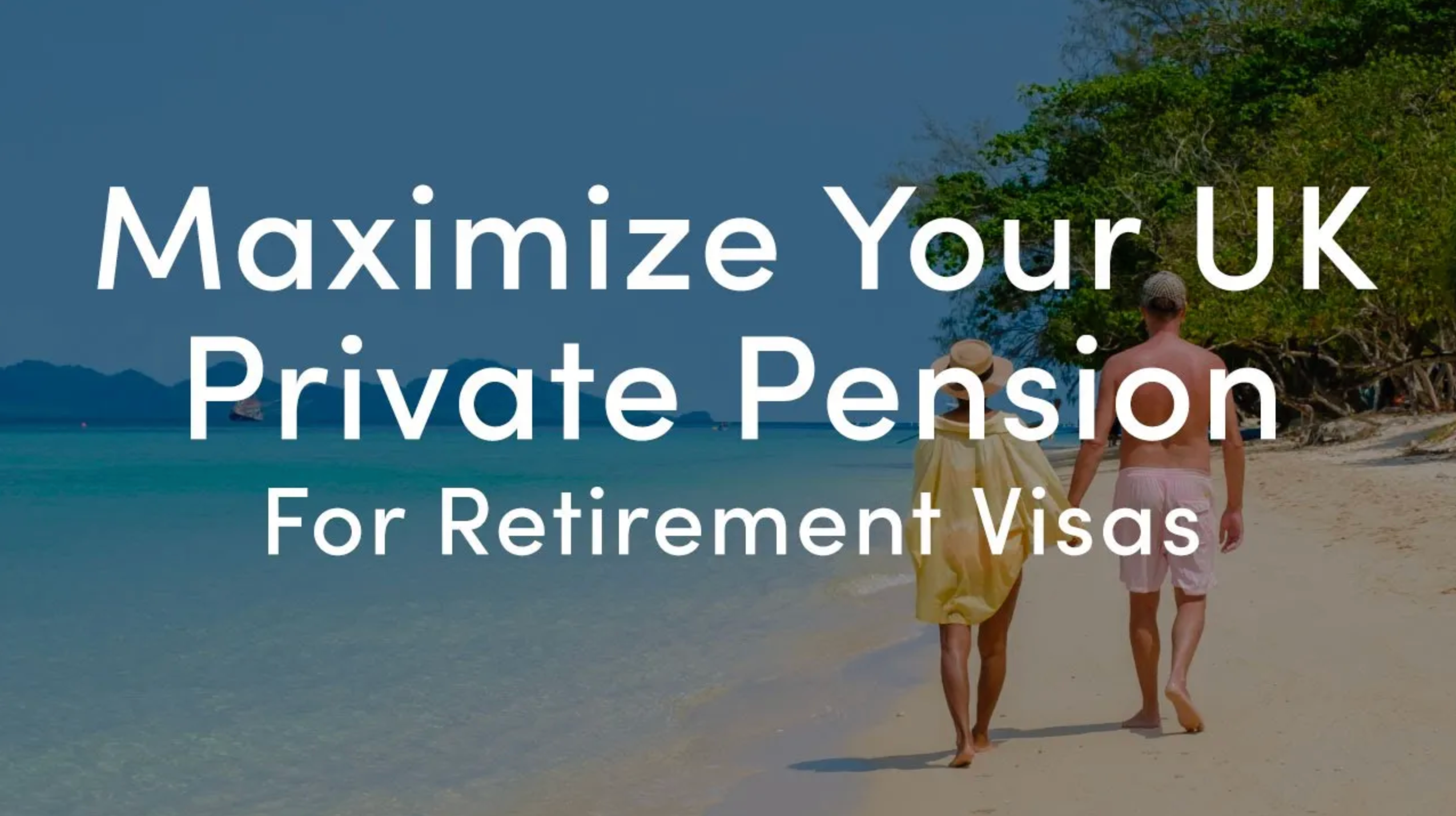 Maximizing your UK private pension for retirement visas