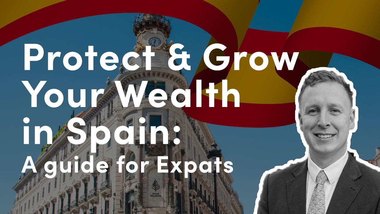 Protecting and Growing Your Wealth in Spain – A Guide for Expats