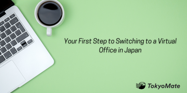 Your First Step to Switching to a Virtual Office in Japan