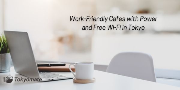 Work-Friendly Cafes with Power and Free Wi-Fi in Tokyo