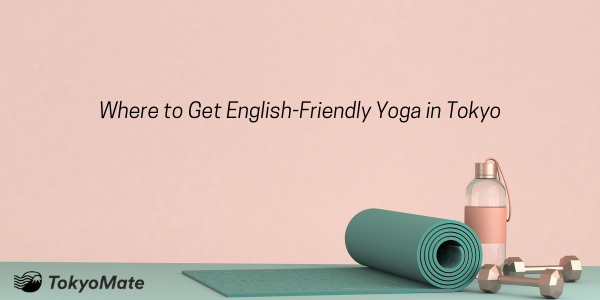 Where to Get English-Friendly Yoga in Tokyo