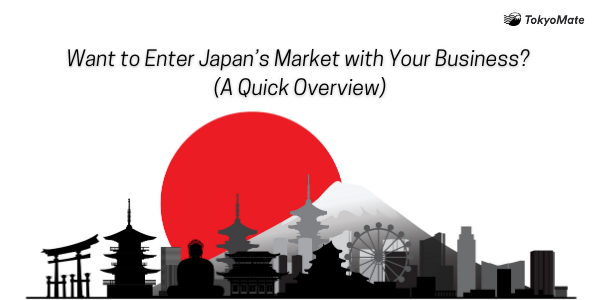 Want to Enter Japan’s Market with Your Business? A Quick Overview