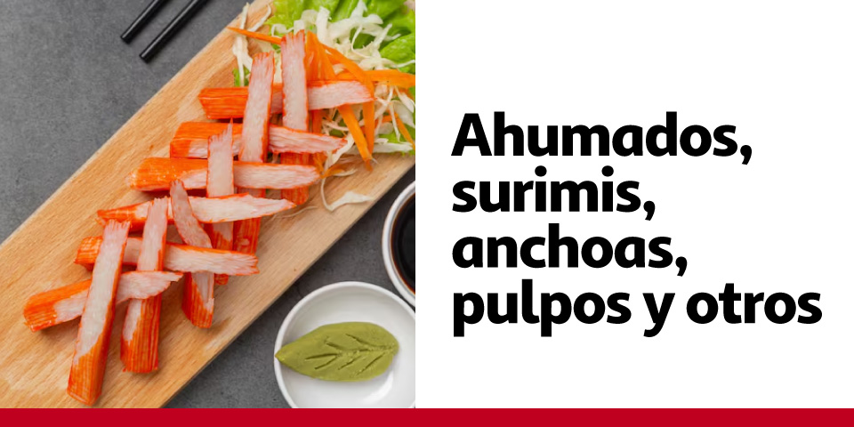 Ahumados, surimis, anchoas, pulpos y otros