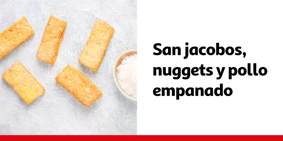 San jacobos, nuggets y pollo empanado
