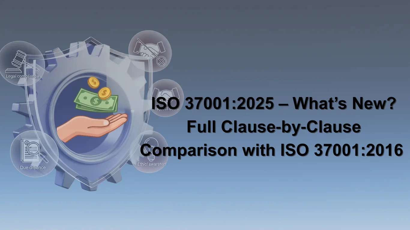 ISO 37001:2025 – What’s New? Full Clause‑by‑Clause Comparison with ISO 37001:2016