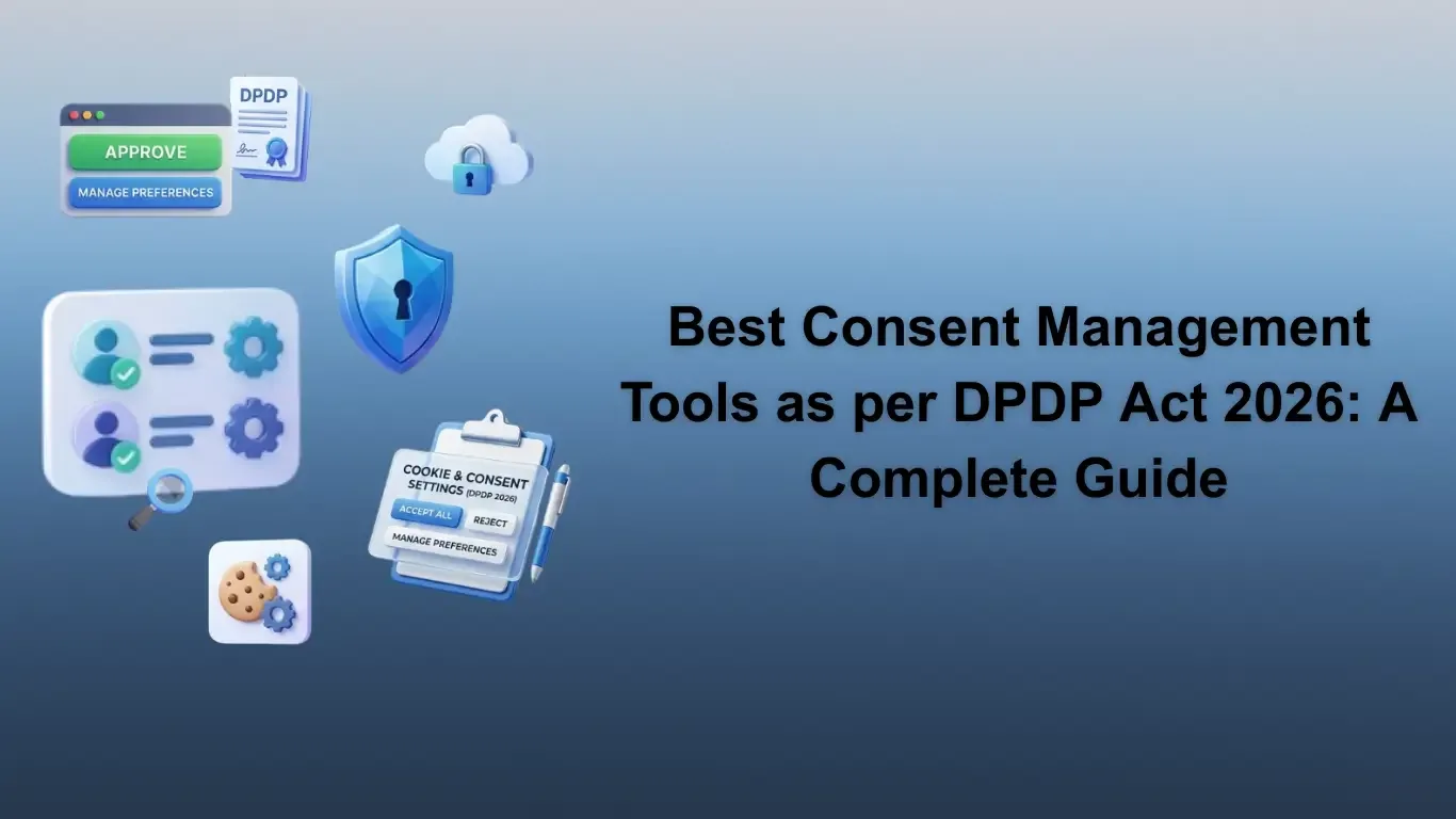 Best Consent Management Tools as per DPDP Act 2026: A Complete Guide