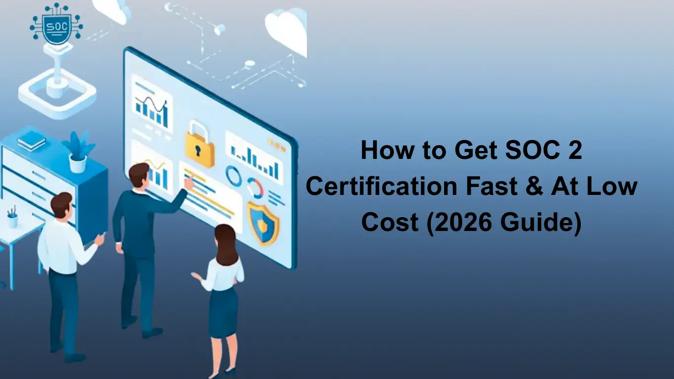 How to Get SOC 2 Certification Fast & At Low Cost (2026 Guide)