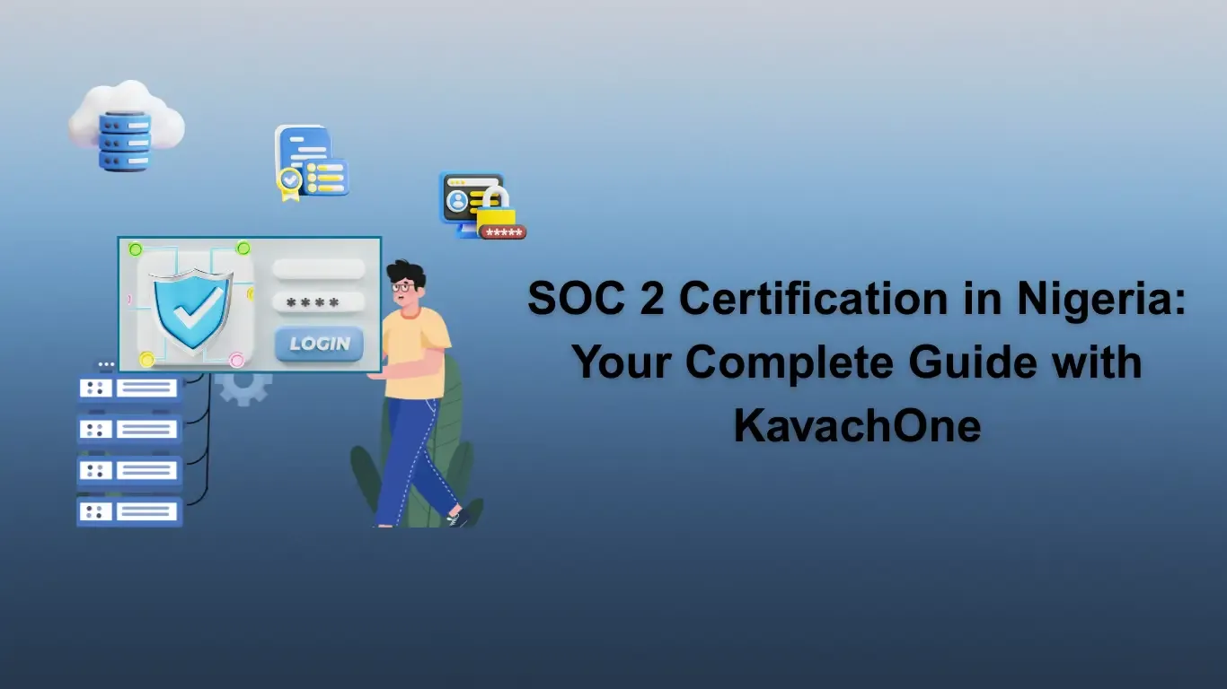 SOC 2 Certification in Nigeria: Your Complete Guide with KavachOne