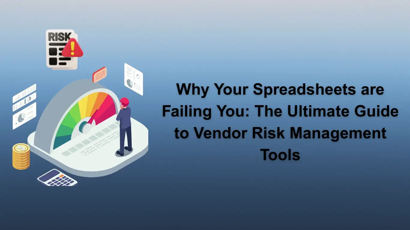 Why Your Spreadsheets are Failing You: The Ultimate Guide to Vendor Risk Management Tools in 2026