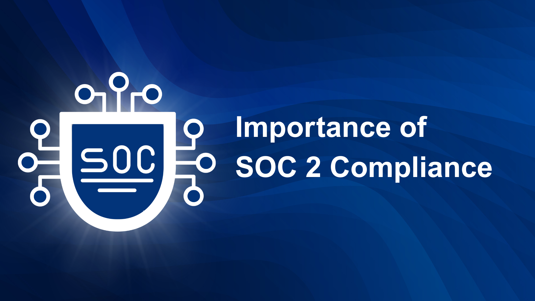  Importance of SOC 2 Compliance 