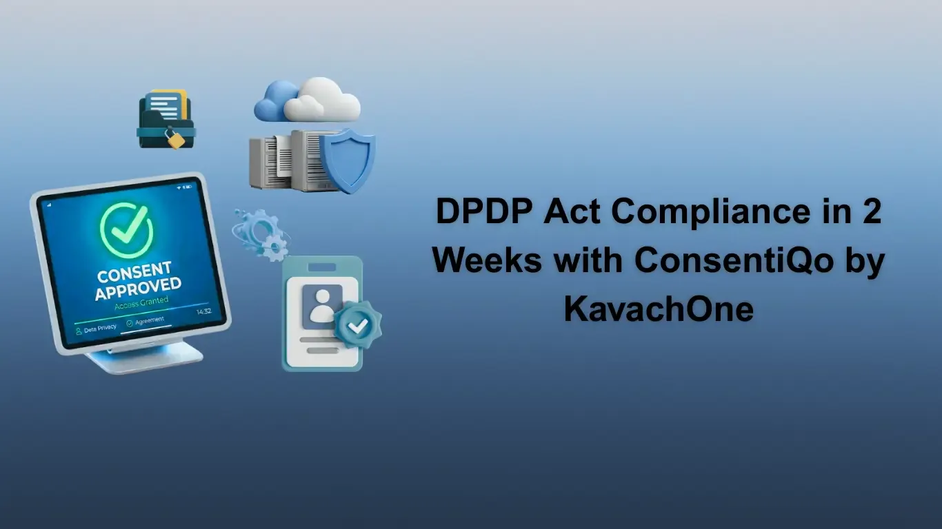 DPDP Act Compliance in 2 Weeks with ConsentiQo by KavachOne