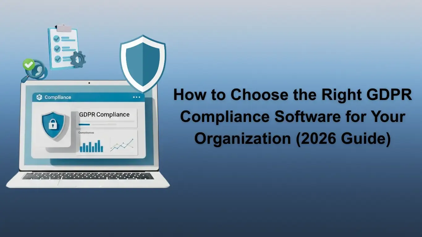 How to Choose the Right GDPR Compliance Software for Your Organization (2026 Guide)
