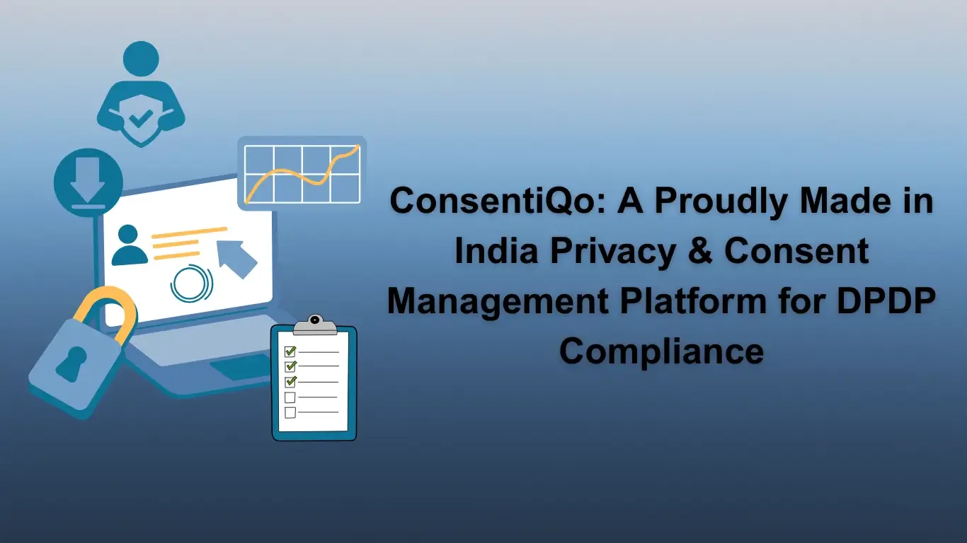 ConsentiQo: A Proudly Made in India Privacy & Consent Management Platform for DPDP Compliance