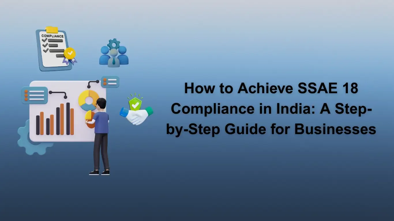 How to Achieve SSAE 18 Compliance in India: A Step-by-Step Guide for Businesses