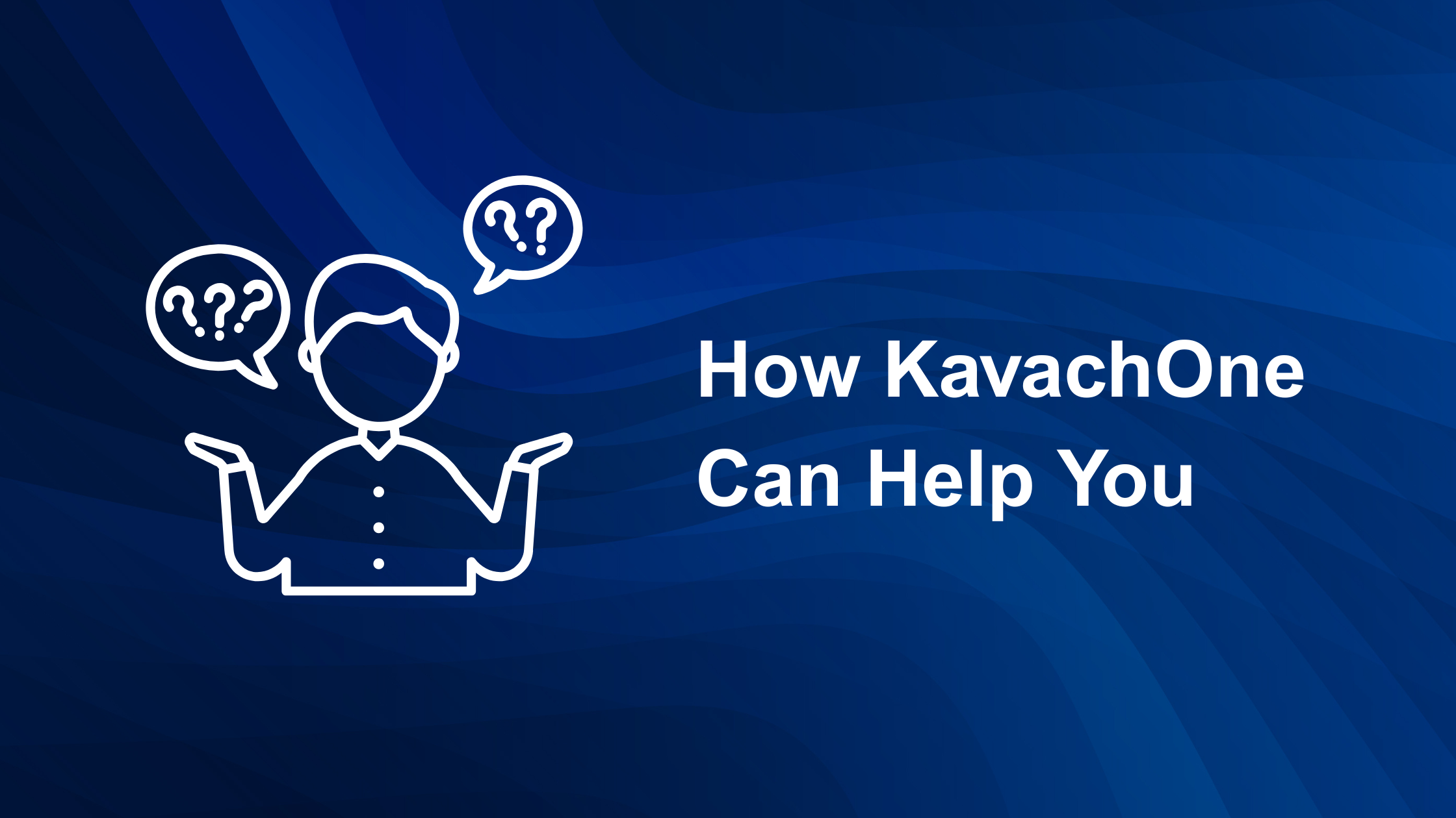   How KavachOne Can Help You