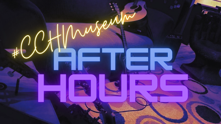 CCH Museum After Hours
