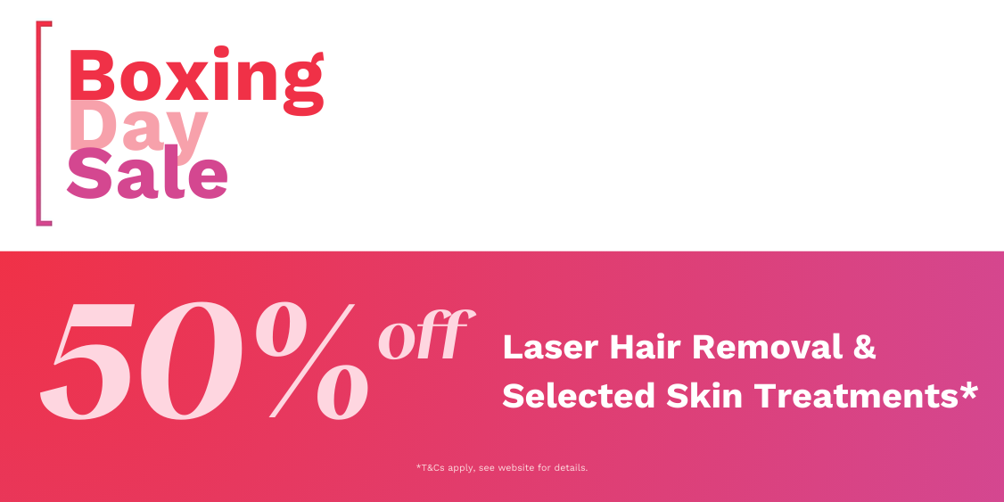 Boxing Day 50% Off Laser Hair Removal & Select Skin Treatments!