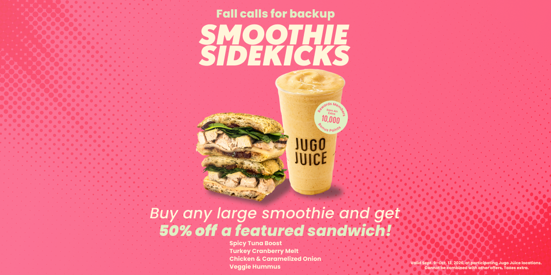 Buy any Large Smoothie, Get 50% Off a Featured Sandwich!