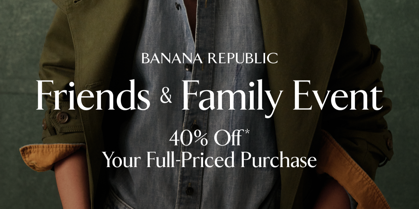 Friends and Family Event - 40% OFF YOUR FULL PRICED PURCHASE