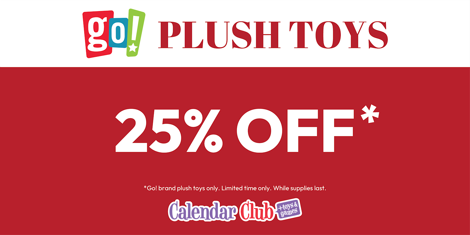 Plush 25% ALL GO! Brand Plush
