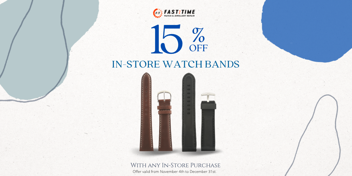15% OFF WATCH BANDS with any in store purchase. Free Installation!