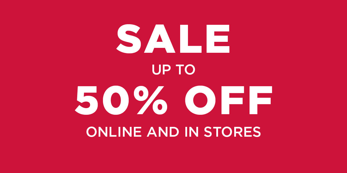 UP TO 50% OFF  ONLINE AND IN STORES 