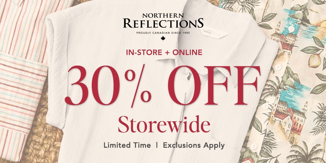 Refresh your summer wardrobe with 30% OFF at Northern Reflections! Shop in store and online from July 2–18th. Limited time. Exclusions apply. #NorthernReflections #SummerStyle #ShopLocal
