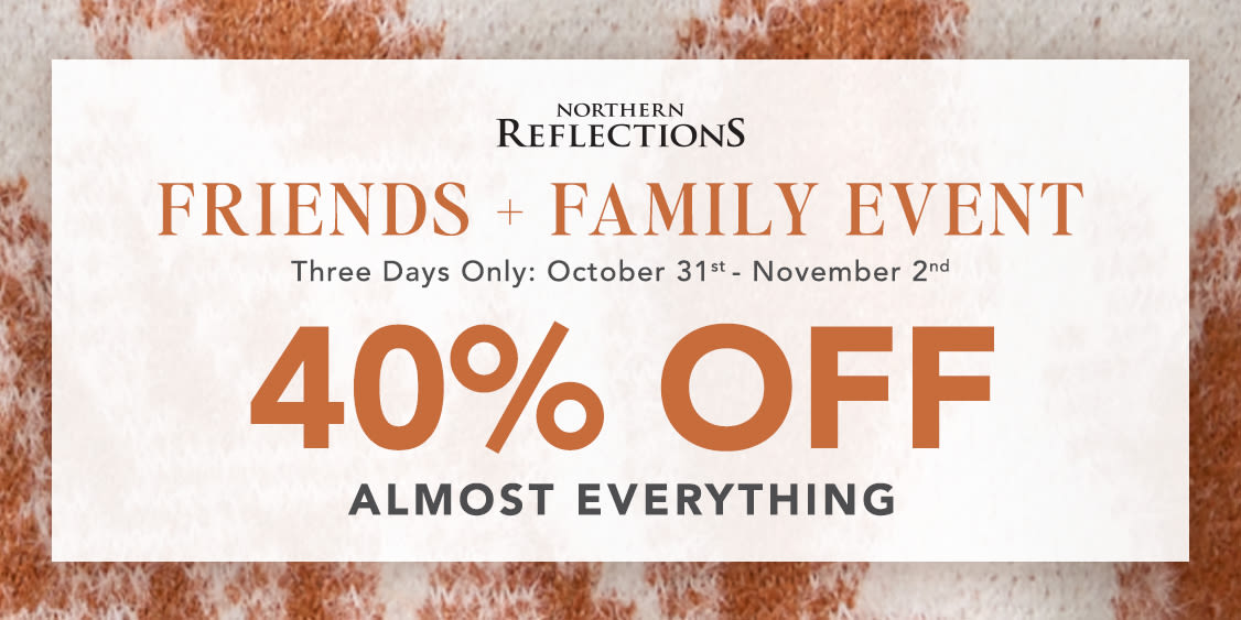 Northern Reflections Friends + Family Event