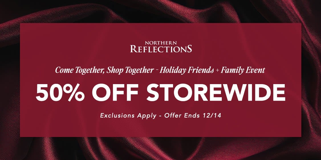 Celebrate Friends & Family savings at Northern Reflections! 🎁 Enjoy 50% OFF in store and online
