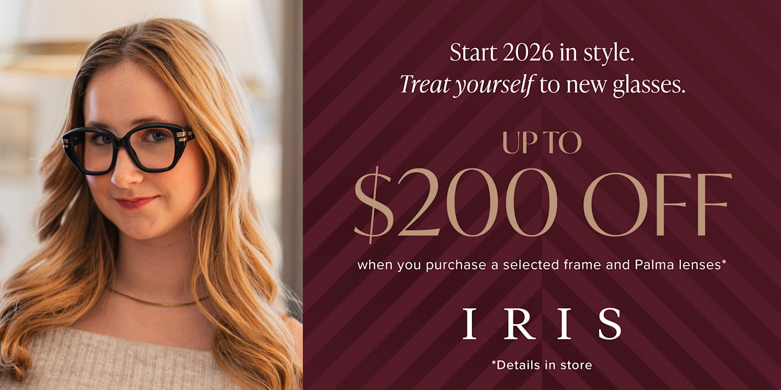 IRIS - Save $200 on a selected frame!*