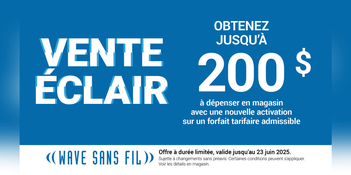 Vente Éclair: Obtenez jusqu’à 200 $ à dépenser en magasin*