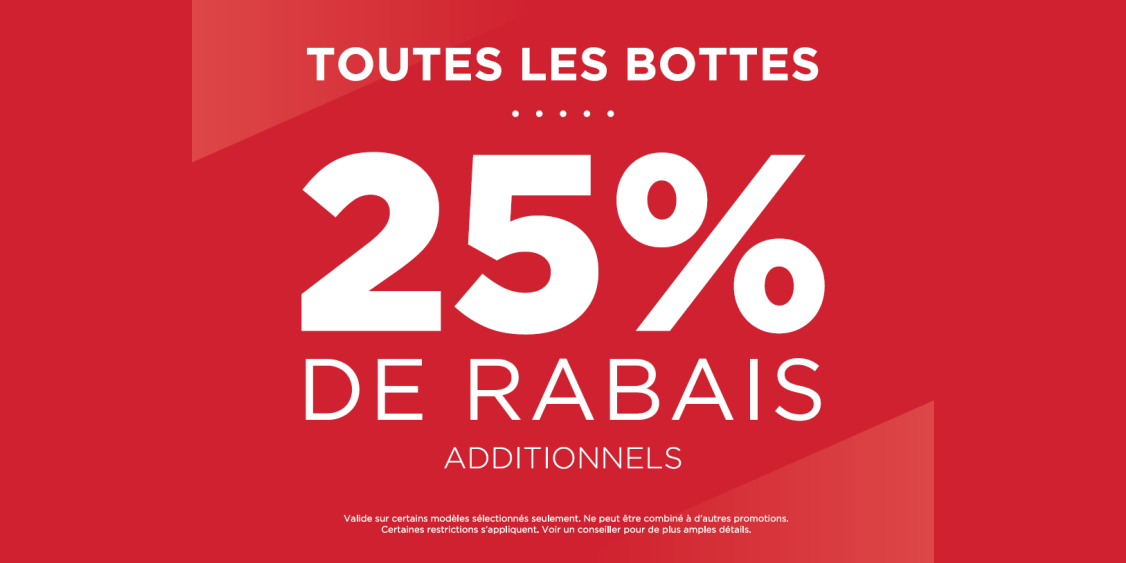 25% DE RABAIS ADDITIONNELS SUR TOUTES LES BOTTES