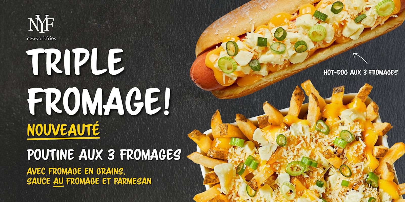 Nouveauté Poutine Triple Fromage et Hot-Dog