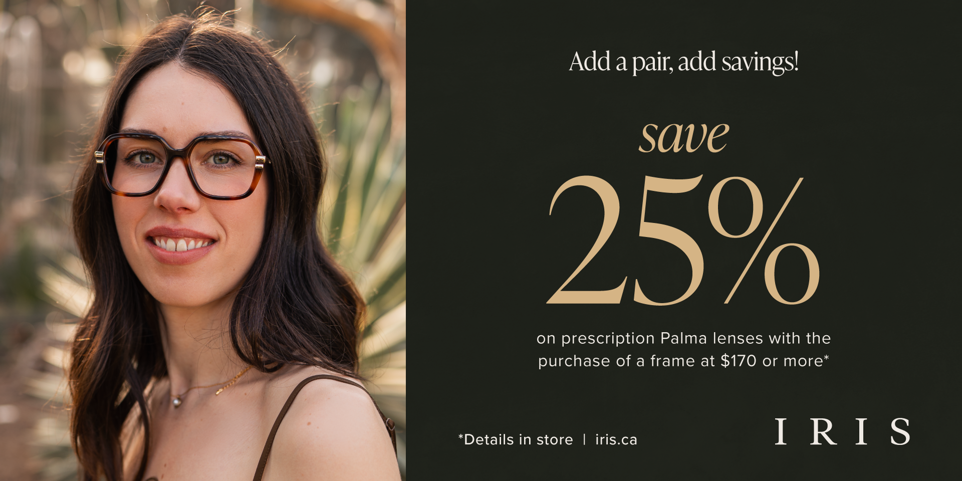 IRIS - Save 25% On Lenses*