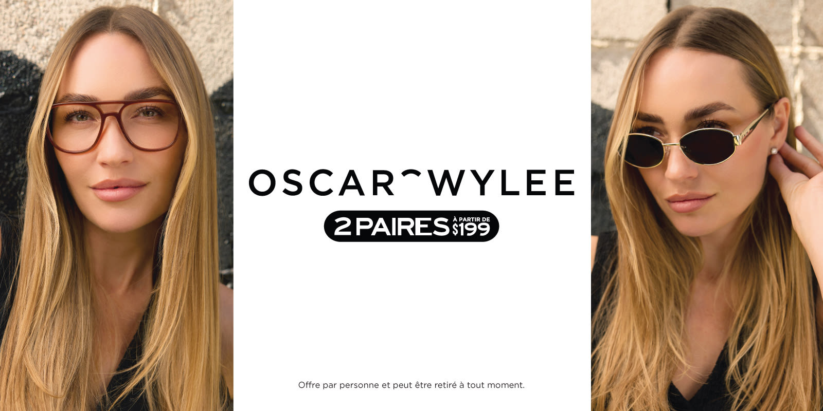 à l’offre de 2 paires à partir de 199$ d’Oscar Wylee! 