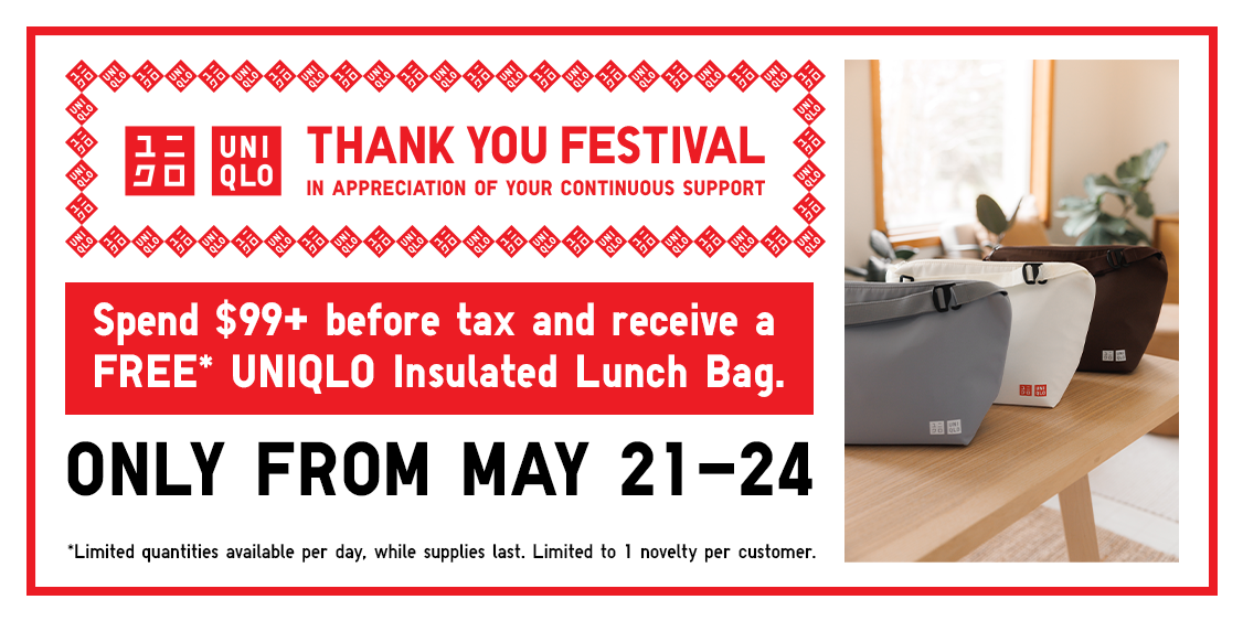 UNIQLO's Thank You Festival is back! RECEIVE A LIMITED-EDITION INSULATED LUNCH BAG WHEN YOU SPEND $99 OR MORE BEFORE TAX. LIMITED TIME ONLY!
