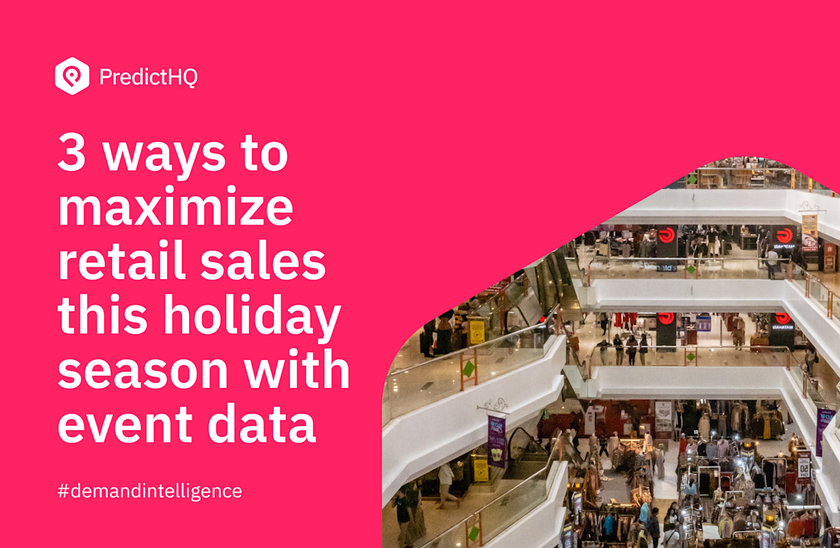Use event data to maximize retail sales this holiday season - PredictHQ