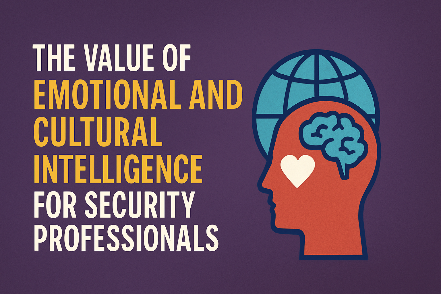 The Value of Emotional and Cultural Intelligence for Security Professionals