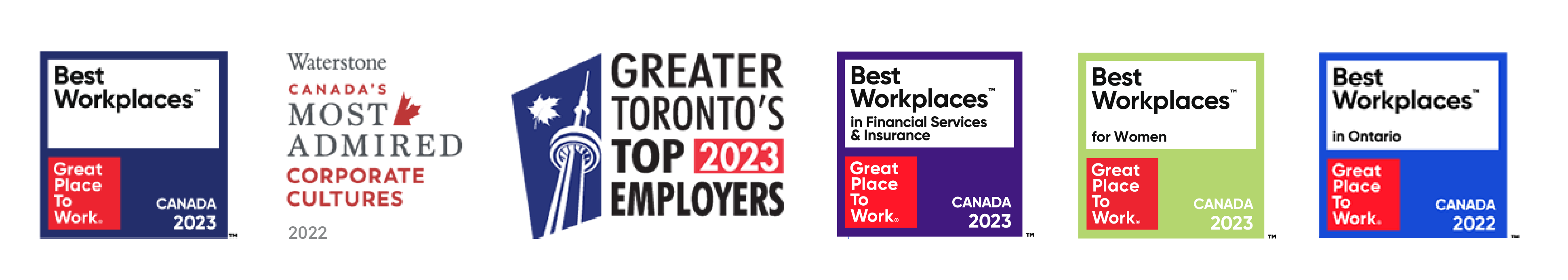 Logos for the  Best Workplaces - Great Place to Work Canada 2003, Canada's Most Admired Corporate Cultures 2022, Greater Toronto Top 2023 Employers, Best Workplaces in Financial Services & Insurance - Great Place to Work Canada 2023. Best Workplaces for Women - Great Place to Work Canada 2023. Best Workplaces in Ontario - Great Place to Work 2022.