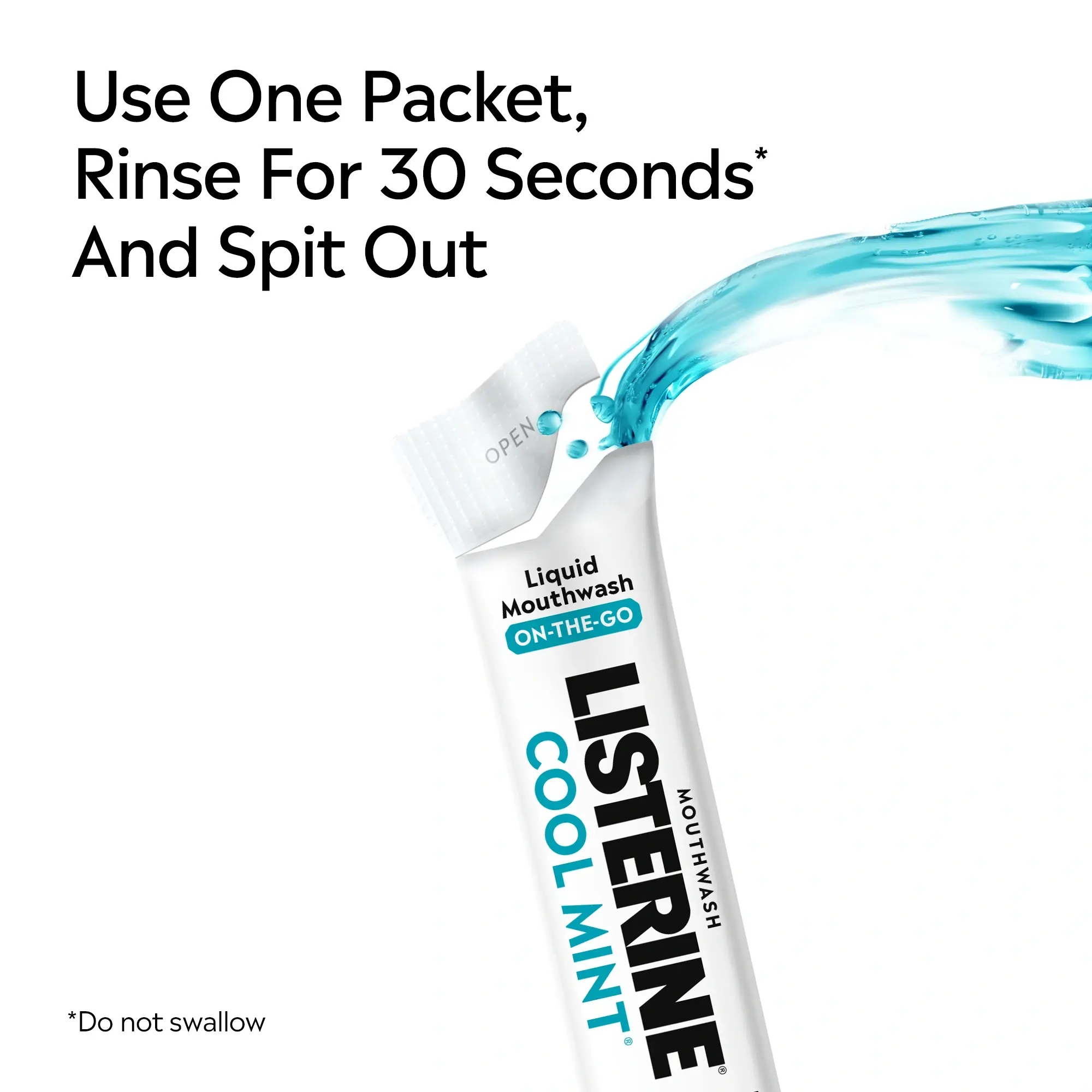 New LISTERINE® On-The-Go Cool Mint, use one pocket rinse for 30 seconds and spit out(do not swallow)