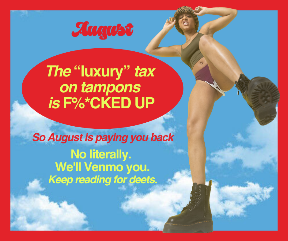 August is paying back the Tampon Tax.