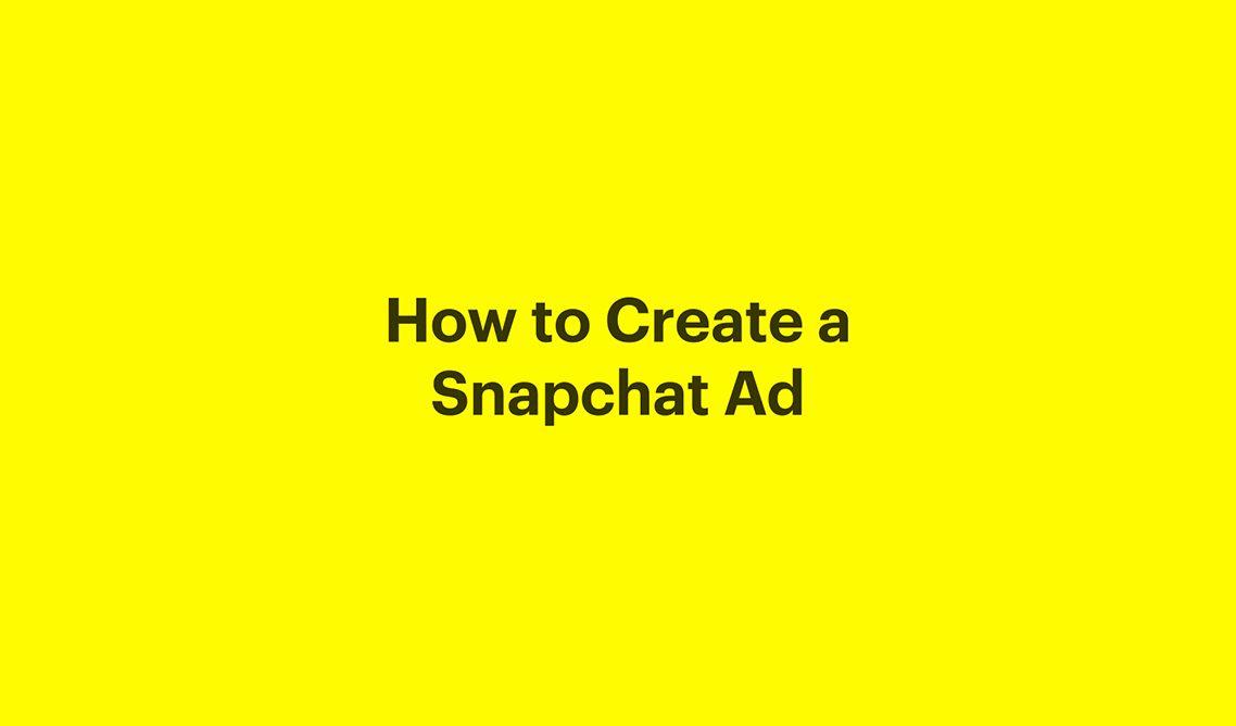 How to Create a Snapchat Ad Snapchat for Business