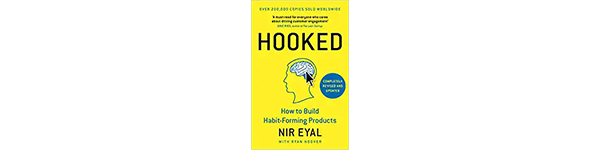 Hooked: How to Build Habit-Forming Products, by Nir Eyal, 2014