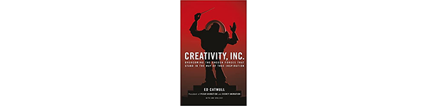 Creativity, Inc.: Overcoming the Unseen Forces That Stand in the Way of True Inspiration, by Ed Catmull and Amy Wallace, 2014