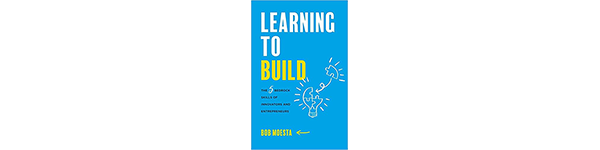 Learning to Build: The 5 Bedrock Skills of Innovators and Entrepreneurs, by Bob Moesta, 2022