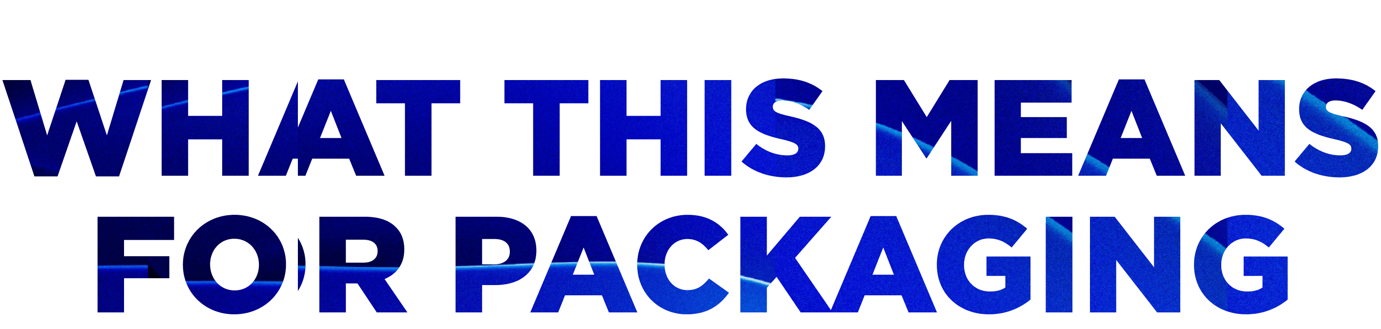 An image saying "What this means for packaging"
